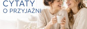 Cytaty o przyjaźni - 30 mądrych, pięknych i krótkich sentencji